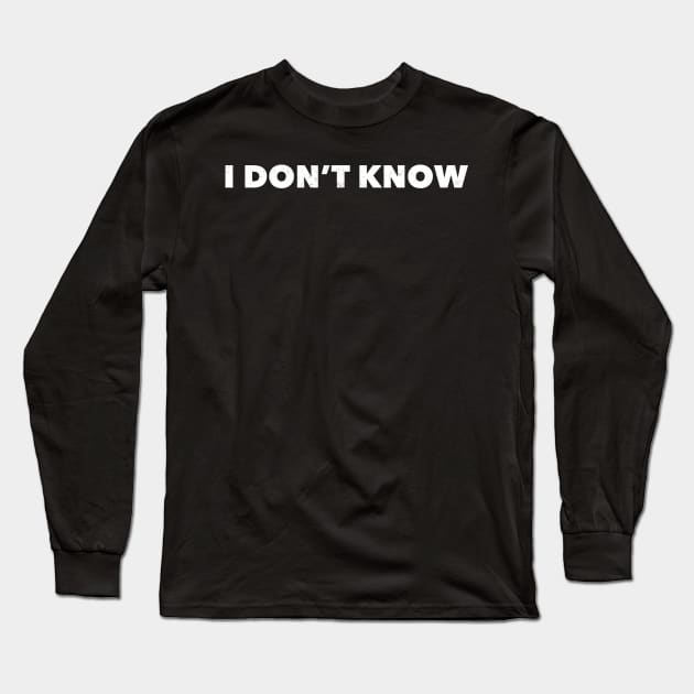 I don't know Long Sleeve T-Shirt by mivpiv